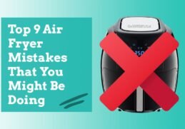 Top 9 Air Fryer Mistakes That You Might Be Doing