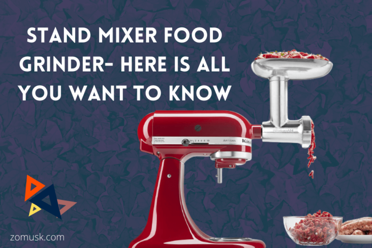 Stand Mixer Food Grinder- Here Is All You Want To Know